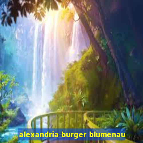 alexandria burger blumenau